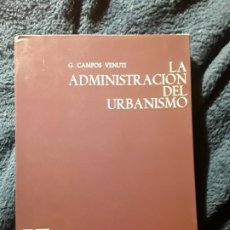 Libros de segunda mano: LA ADMINISTRACIÓN DEL URBANISMO, DE G. CAMPOS VENUTI. GUSTAVO GIL. CIENCIA URBANÍSTICA. Lote 237559080