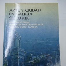 Libros de segunda mano: ARTE Y CIUDAD EN GALICIA, SIGLO XIX 1990 VALERIANO BOZAL, JUAN J. MARTÍN GONZÁLEZ, A. BONET CORREA