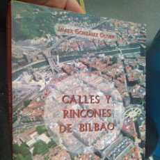 Libros de segunda mano: CALLES Y RINCONES DE BILBAO JAVIER GONZÁLEZ OLIVER PRIMERA EDICIÓN 2005 Y 269 PÁGINAS MUY ILUSTRADAS. Lote 247125735