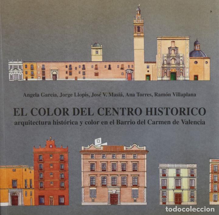 Second hand books: EL COLOR DEL CENTRO HIST&Oacute;RICO. ARQUITECTURA HIST&Oacute;RICA Y COLOR EN EL BARRIO DEL CARMEN DE VALENCIA