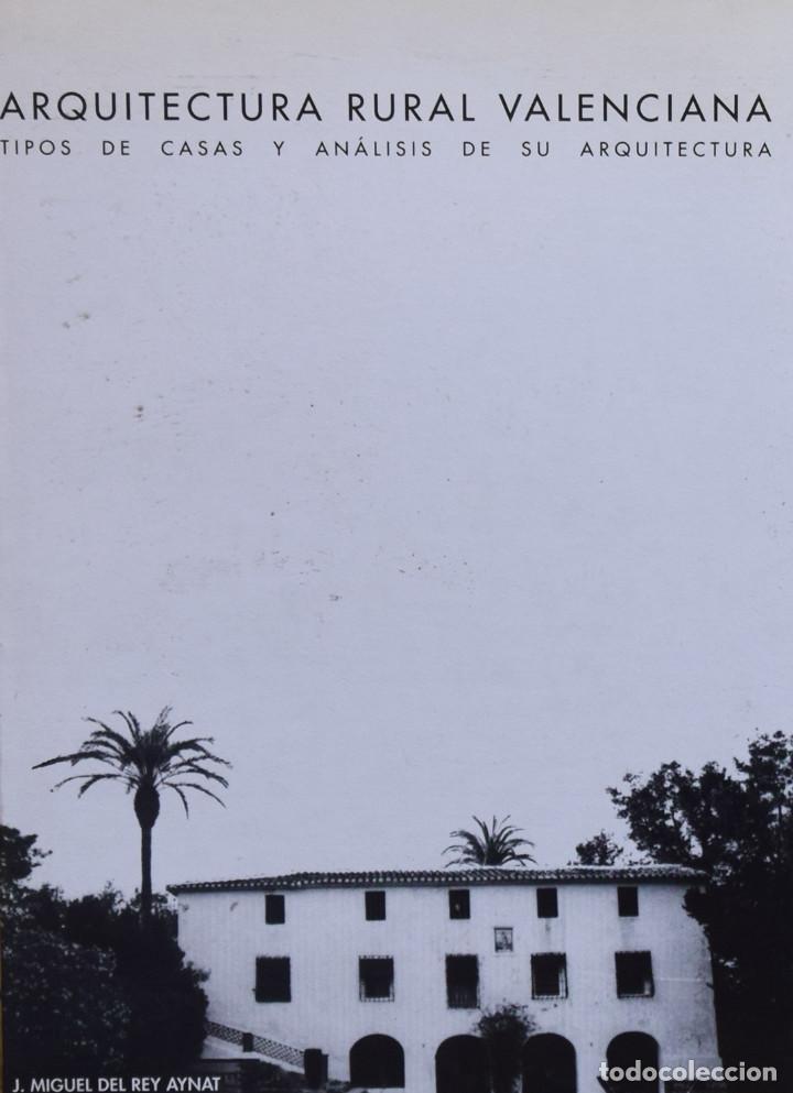 Libros de segunda mano: ARQUITECTURA RURAL VALENCIANA. TIPOS DE CASAS Y AN&Aacute;LISIS DE SU ARQUITECTURA - J. Miguel del REY AYNA