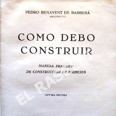Libros de segunda mano: ANTIGUO LIBRO COMO DEBO CONSTRUIR - PEDRO BENAVENT DE BARBERA - ARQUITECTO - TAPAS DURAS -. Lote 252790950