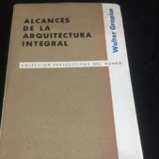 Libros de segunda mano: ALCANCES DE LA ARQUITECTURA INTEGRAL WALTER GROPIUS, EDICIONES LA ISLA BUENOS AIRES 1956