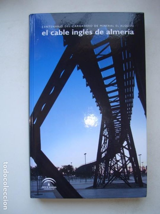 Libros de segunda mano: EL CABLE INGL&Eacute;S DE ALMER&Iacute;A. CENTENARIO DEL CARGADERO DE MINERAL EL ALQUIFE. EDICI&Oacute;N CONMEMORATIVA