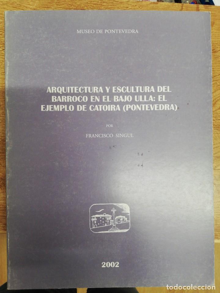 Libros de segunda mano: ARQUITECTURA Y ESCULTURA DEL BARROCO EN EL BAJO ULLA: EL EJEMPLO DE CATOIRA (PONTEVEDRA). FCO SINGUL