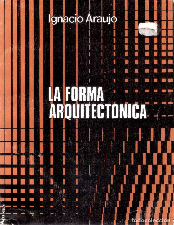 Libros de segunda mano: LA FORMA ARQUITECTONICA - IGNACIO ARAUJO - Foto 1