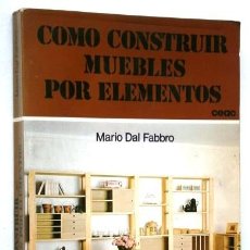 Libros de segunda mano: CÓMO CONSTRUIR MUEBLES POR ELEMENTOS POR MARIO DAL FABRO DE ED. CEAC EN BARCELONA 1990. Lote 277253323