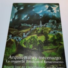 Libros de segunda mano: ARQUITECTURA Y MECENAZGO LA IMAGEN DE TOLEDO EN EL RENACIMIENTO. Lote 284355203