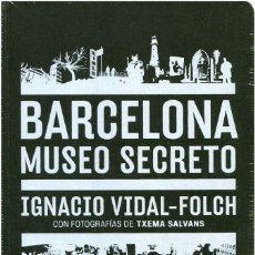 Libros de segunda mano: IGNACIO VIDAL-FOLCH / TXEMA SALVANS - BARCELONA MUSEO SECRETO - ACTAR 2009 - PRECINTADO