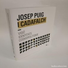 Libros de segunda mano: JOSEP PUIG I CADAFALCH. VISIÓ, IDENTITATS, COSMOPOLITISME - LUCILA MALLART - NUEVO. Lote 312719608