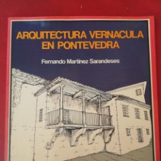 Libros de segunda mano: ARQUITECTURA VERNÁCULA EN PONTEVEDRA. MARTÍNEZ SARANDESES, FERNANDO. COAG. 1982. Lote 316765968