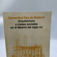 Libros de segunda mano: ARQUITECTURA Y CLASES SOCIALES EN EL MADRID DEL SIGLO XIX. CLEMENTINA DÍEZ DE BALDEÓN. Lote 322305123