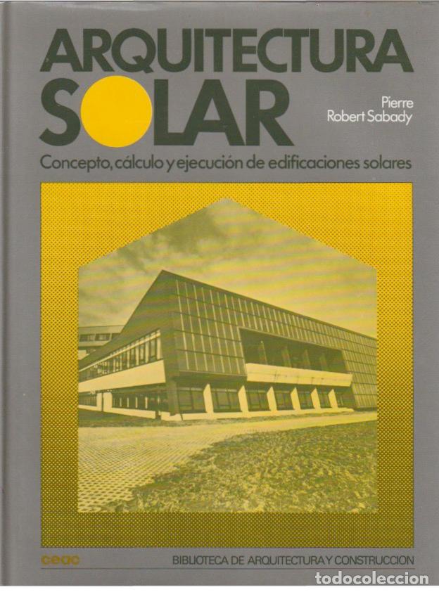 Libros de segunda mano: Arquitectura solar : concepto, c&aacute;lculo y ejecuci&oacute;n de edificaciones solares / Pierre Robert Sabady - Foto 1