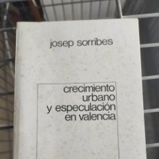 Libros de segunda mano: LIBRO CRECIMIENTO URBANO Y ESPECULACIÓN EN VALENCIA - JOSEP SORRIBES - 1978 -
