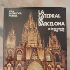 Libros de segunda mano: LA CATEDRAL DE BARCELONA - SU RESTAURACIÓN 1968-1972 - J. BASSEGODA NONELL - 1973