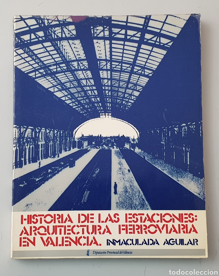 Livres d'occasion: LIBRO HISTORIA DE LAS ESTACIONES ARQUITECTURA FERROVIARIA EN VALENCIA (Diputacion Valencia, 1984)