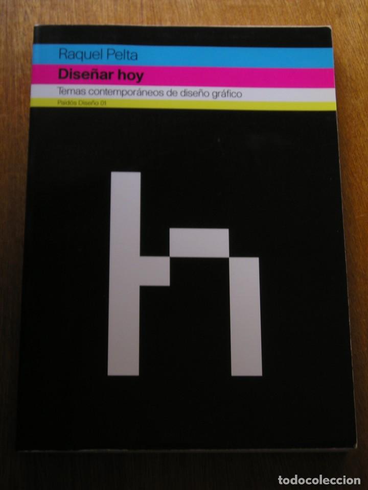 Libros de segunda mano: DISE&Ntilde;AR HOY, RAQUEL PELTA, TEMAS CONTEMPORANEOS DE DISE&Ntilde;O GRAFICO, PAIDOS, 2010