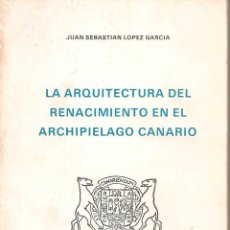 Libros de segunda mano: LIBRO LA ARQUITECTURA DEL RENACIMIENTO EN EL ARCHIPIÉLAGO CANARIO | JUAN SEBASTIAN LÓPEZ GARCÍA. Lote 363162475