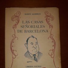 Libros de segunda mano: LAS CASAS SEÑORIALES DE BARCELONA. RAMÓN ALIBERCH. LIBRERÍA DALMAU. 1944