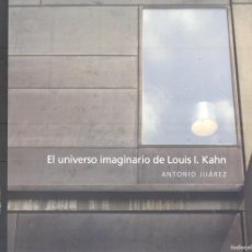 Libros de segunda mano: NUMULITE L0665 EL UNIVERSO IMAGINARIO DE LOUIS I. KAHN ANTONIO JUÁREZ ARQUITHESIS ARQUITECTURA. Lote 379360724