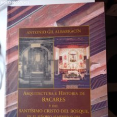 Libros de segunda mano: ANTONIO GIL ALBARRACÍN ARQUITECTURA E HISTORIA DE BACARES ALMERÍA ANDALUCÍA ARTE HISTORIA. Lote 391324744