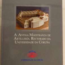 Libros de segunda mano: A ANTIGA MAESTRANZA DE ARTILLERÍA, RECTORADO DA UNIVERSIDADE DA CORUÑA.