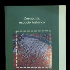 Libros de segunda mano: ZARAGOZA, ESPACIO HISTÓRICO. CENTRO DE HISTORIA DE ZARAGOZA 2005. MUY BUEN ESTADO.. Lote 401379014