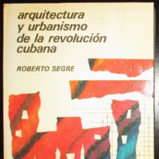 Libros de segunda mano: ROBERTO SEGRE. ARQUITECTURA Y URBANISMO DE LA REVOLUCIÓN CUBANA. ED. PUEBLO Y EDUCACIÓN, CUBA, 1989.. Lote 402758084