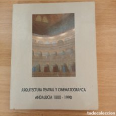 Libros de segunda mano: ARQUITECTURA TEATRAL Y CINEMATOGRÁFICA. ANDALUCÍA 1800-1990.