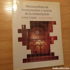 Libros de segunda mano: METAMORFOSIS DE MONUMENTOS Y TEORÍAS DE LA RESTAURACIÓN. ANTÓN CAPITEL. ALIANZA FORMA, 1988 MADRID.