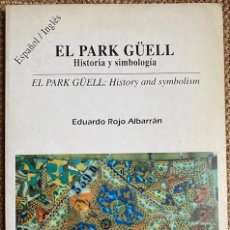 Libros de segunda mano: EL PARK GÜELL HISTORIA Y SIMBOLOGÍA - EDUARDO ROJO – ESPAÑOL / INGLÉS - GAUDÍ BARCELONA