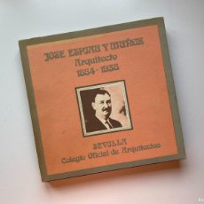 Libros de segunda mano: JOSÉ ESPIAU Y MUÑOZ ARQUITECTO 1884-1938 - SEVILLA COLEGIO OFICIAL DE ARQUITECTOS