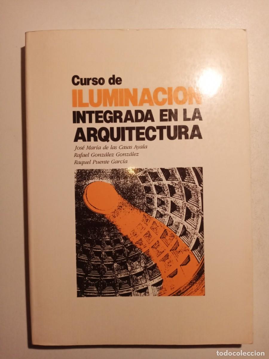 Livres d'occasion: CURSO DE LUMINACI&Oacute;N INTEGRADA EN LA ARQUITECTURA JOS&Eacute; MAR&Iacute;A DE LAS CASAS AYALA 1991