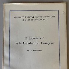 Libros de segunda mano: EL FRONTISPICIO DE LA CATEDRAL DE TARRAGONA JUAN SERRA VILARÓ 1960