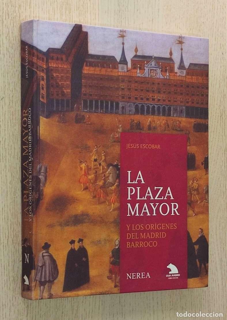 Libros de segunda mano: LA PLAZA MAYOR y los or&iacute;genes del Madrid barroco - ESCOBAR, Jes&uacute;s