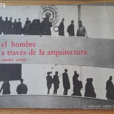 Libros de segunda mano: RARO. ARQUITECTURA. EL HOMBRE A TRAVÉS DE LA ARQUITECTURA, CLAUDIO CAVERI, ED. CARLOS LOHLÉ, 1967L40