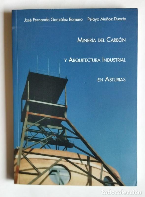 Livres d'occasion: MINERIA DEL CARBON Y ARQUITECTURA INDUSTRIAL EN ASTURIAS - J. F. GONZALEZ ROMERO Y P. MU&Ntilde;OZ DUARTE