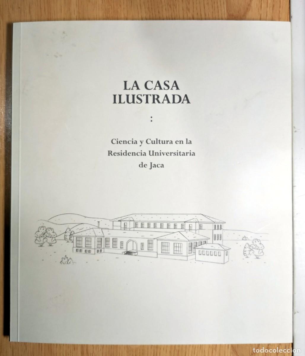 Gebrauchte B&uuml;cher: LA CASA ILUSTRADA/CIENCIA Y CULTURA EN LA RESIDENCIA UNIVERSITARIA DE JACA HUESCA