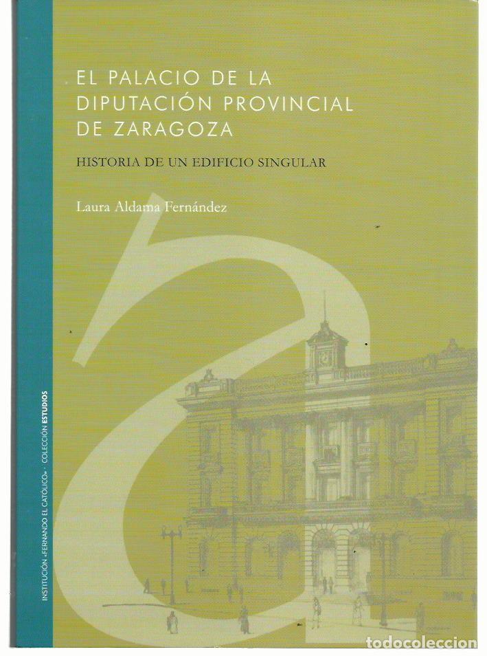 Livres d'occasion: Laura ALDAMA FERN&Aacute;NDEZ : El Palacio de la Diputaci&oacute;n Provincial de Zaragoza (Historia de un edificio