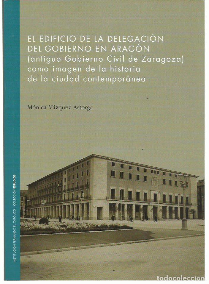 Livres d'occasion: M&oacute;nica V&Aacute;ZQUEZ ASTORGA : El edificio de la Delegaci&oacute;n del Gobierno en Arag&oacute;n (antiguo Gobierno Civil