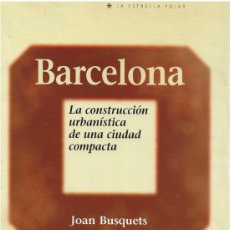 Libros de segunda mano: BARCELONA - LA CONSTRUCCIÓN URBANÍSTICA DE UNA CIUDAD COMPACTA - JOAN BUSQUETS - 2004
