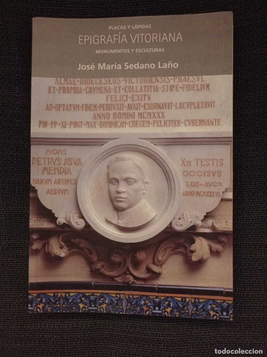 Gebrauchte B&uuml;cher: Libro Epigraf&iacute;a Vitoriana, placas y l&aacute;pidas, monumentos y esculturas. Jos&eacute; Mar&iacute;a Sedano La&ntilde;o 1999.