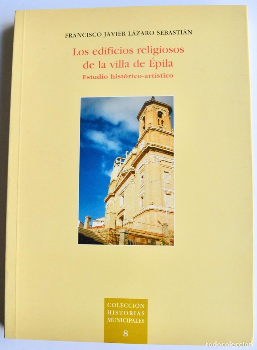 Gebrauchte B&uuml;cher: Francisco J. L&aacute;zaro. Los Edificios Religiosos de &Eacute;pila. Estudio Hist&oacute;rico-Art&iacute;stico. Zaragoza, 2007