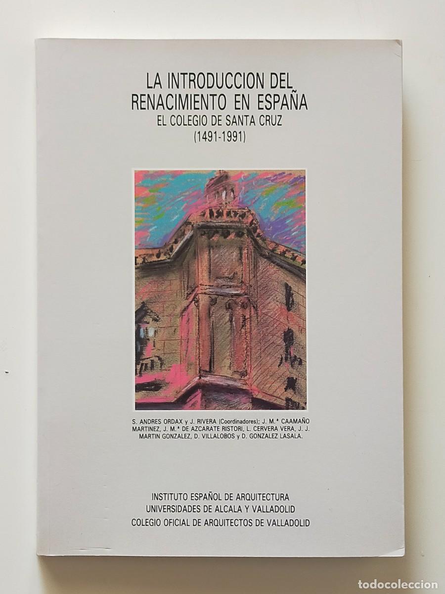 Second hand books: LA INTRODUCCION DEL RENACIMIENTO EN ESPA&Ntilde;A. El colegio de Santa Cruz (1491-1991) - ARQUITECTURA 1992