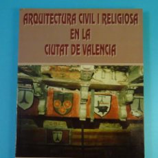 Libros de segunda mano: ARQUITECTURA CIVIL I RELIGIOSA EN LA CIUTAT DE VALENCIA. M.P. PROSPER I SORIANO / J.M MATAS I GARCIA
