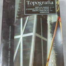 Libros de segunda mano: TOPOGRAFÍA APLICADA A LA CONSTRUCCIÓN Y REPLANTEO DE OBRAS. J.A. BENAVIDES LÓPEZ; I. MORENO GARZÓN.