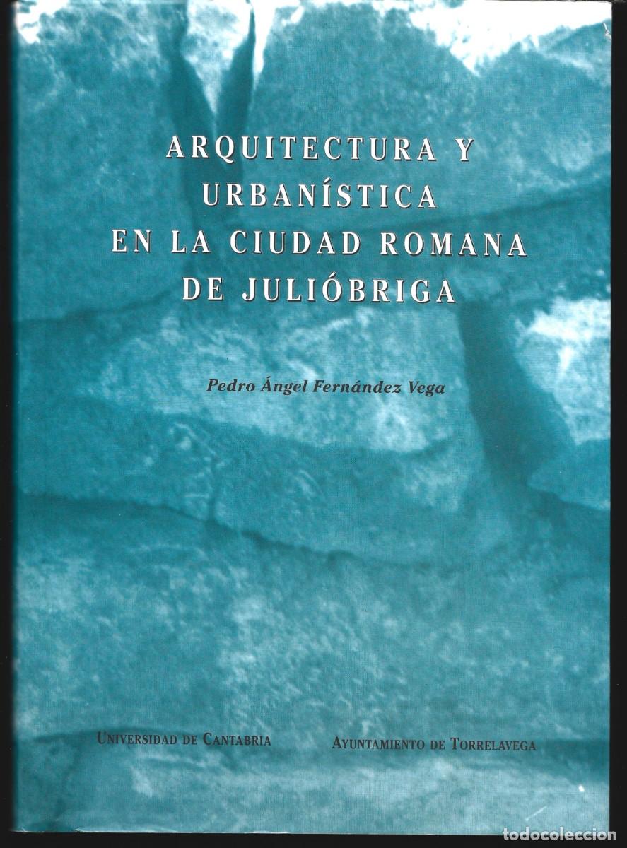 Second hand books: Pedro &Aacute;ngel FERN&Aacute;NDEZ VEGA : Arquitectura y Urban&iacute;stica en la ciudad romana de Juli&oacute;briga. (1993)