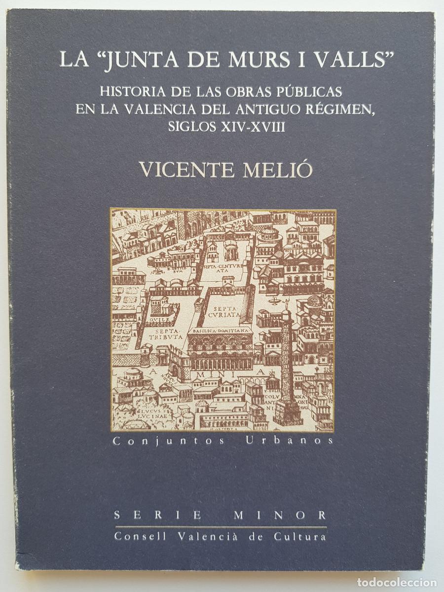 Libri di seconda mano: La &rdquo;Junta de murs y valls&rdquo; Historia de las obras p&uacute;blicas en la Valencia... Vicente Meli&oacute;. CVC- 1991