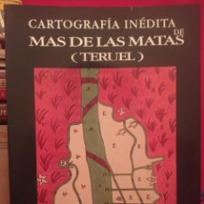 Libros de segunda mano: CARTOGRÁFIA INEDTA DE MAS DE LAS MATAS • TERUEL