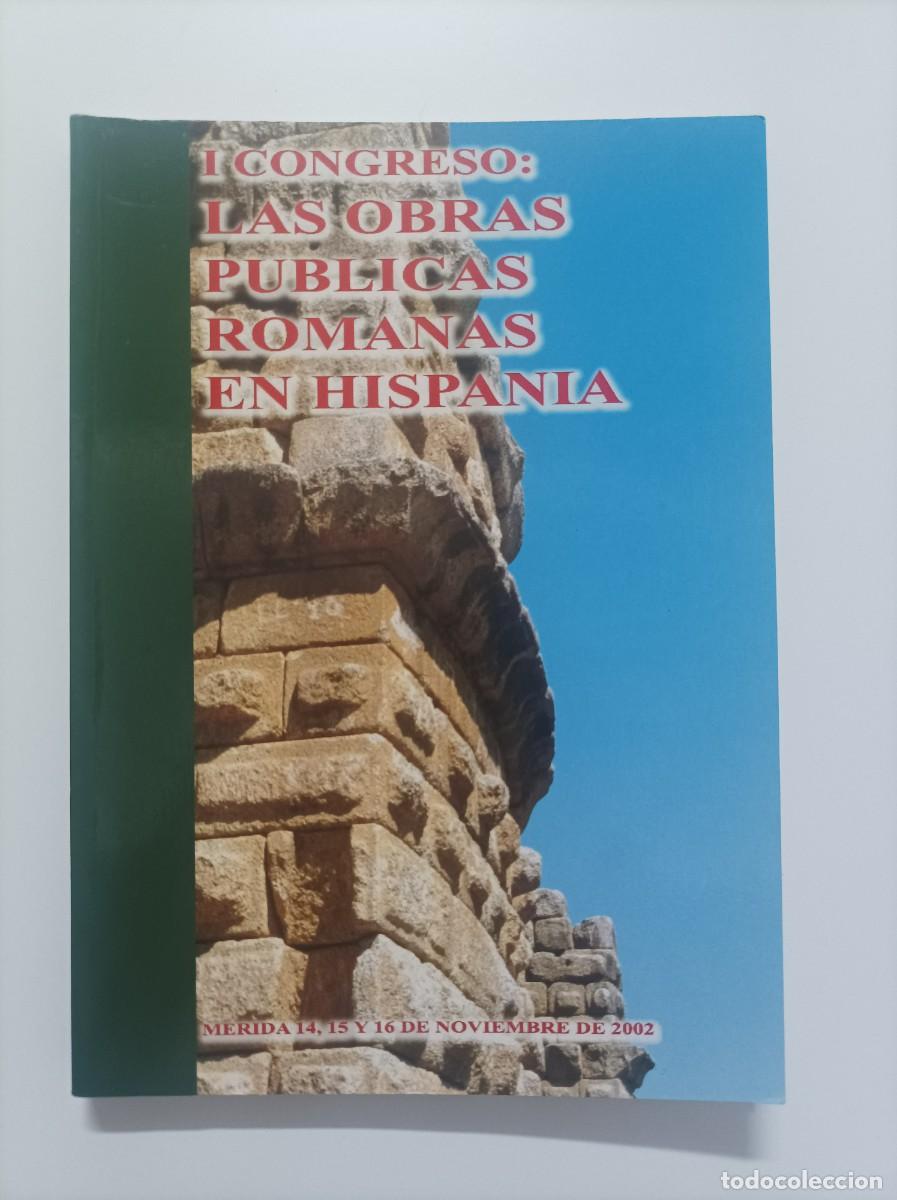 Livres d'occasion: I CONGRESO LAS OBRAS P&Uacute;BLICAS ROMANAS EN HISPANIA: M&eacute;rida, 14, 15 y 16 de noviembre de 2002.